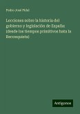 Lecciones sobre la historia del gobierno y legislación de España: (desde los tiempos primitivos hata la Reconquista)