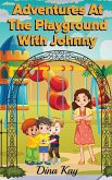 ADVENTURES AT THE PLAYGROUND WITH JOHNNY ADVENTURES AT THE PLAYGROUND WITH JOHNNY