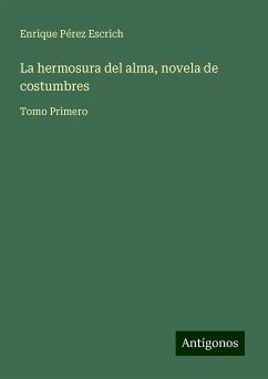 La hermosura del alma, novela de costumbres - Pérez Escrich, Enrique