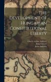 The Development of Hungarian Constitutional Liberty