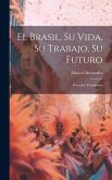 El Brasil, Su Vida, Su Trabajo, Su Futuro: Itinerario Periodístico El Brasil, Su Vida, Su Trabajo, Su Futuro: Itinerario Periodístico