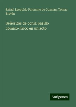 Señoritas de conil: pasillo cómico-lírico en un acto - Palomino de Guzmán, Rafael Leopoldo; Bretón, Tomás