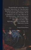 Shakespeare and Precious Stones, Treating of the Known References of Precious Stones in Shakespeare's Works, With Comments as to the Origin of his Mat