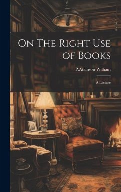 On The Right Use of Books - William, P Atkinson