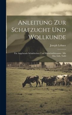 Anleitung Zur Schafzucht Und Wollkunde: Für Angehende Schafzüchter Und Wirtschaftsbeamte: Mit Ein. Lith. Tafel - Löhner, Joseph