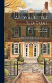 A Loyal Little Red-coat: A Story of Child-life in New York A Hundred Years Ago