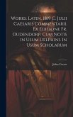 Works. Latin. 1819 C. Julii Caesaris Commentarii. Ex editione Fr. Oudendorp, cum notis in usum Delphini. In usum scholarum Works. Latin. 1819 C. Julii Caesaris Commentarii. Ex editione Fr. Oudendorp, cum notis in usum Delphini. In usum scholarum