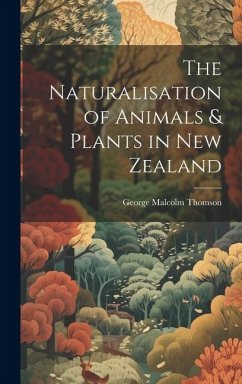 The Naturalisation of Animals & Plants in New Zealand - Thomson, George Malcolm