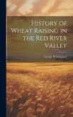 History of Wheat Raising in the Red River Valley