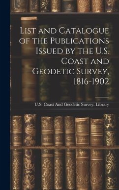 List and Catalogue of the Publications Issued by the U.S. Coast and Geodetic Survey, 1816-1902