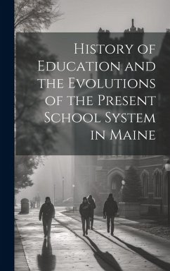 Cover History of Education and the Evolutions of the Present School System in Maine