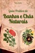 Guia Prático De Banhos E Chás Naturais - Bild 1