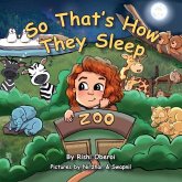 So That's How They Sleep, A Children's Bedtime Story So That's How They Sleep, A Children's Bedtime Story