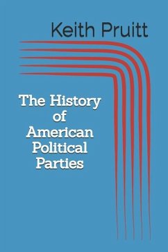 The History of American Political Parties - Pruitt, Keith