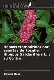 Hongos transmitidos por semillas de Roselle Hibiscus Sabdariffera L. y su Contro Hongos transmitidos por semillas de Roselle Hibiscus Sabdariffera L. y su Contro