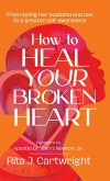 How to Heal Your Broken Heart How to Heal Your Broken Heart
