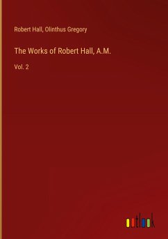 The Works of Robert Hall, A.M. - Hall, Robert; Gregory, Olinthus