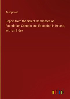 Report from the Select Committee on Foundation Schools and Education in Ireland, with an Index - Anonymous