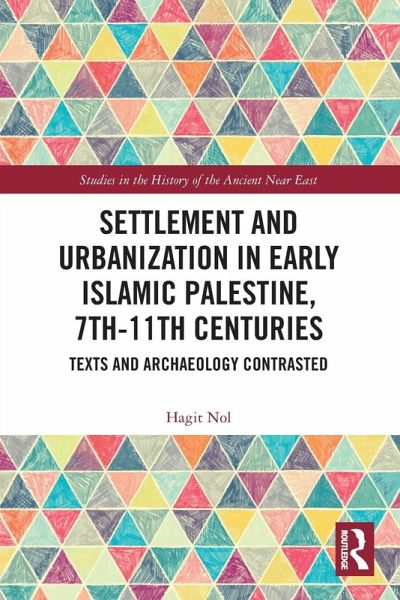 Settlement and Urbanization in Early Islamic Palestine, 7th-11th Centuries Settlement and Urbanization in Early Islamic Palestine, 7th-11th Centuries