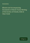 Minutes and Accompanying Documents of Illinois Yearly Meeting of the Society of Friends, Held at Clear Creek Minutes and Accompanying Documents of Illinois Yearly Meeting of the Society of Friends, Held at Clear Creek