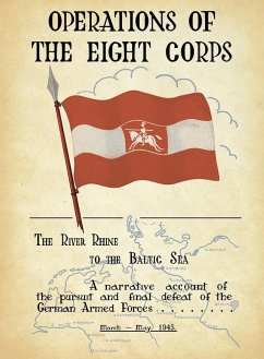 Cover OPERATIONS OF THE EIGHTH CORPS The River Rhine to the Baltic Sea. A narrative account of the pursuit and final defeat of the German Armed Forces March-May 1945.