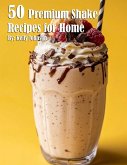 50 Premium Shake Recipes for Home