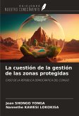 La cuestión de la gestión de las zonas protegidas La cuestión de la gestión de las zonas protegidas