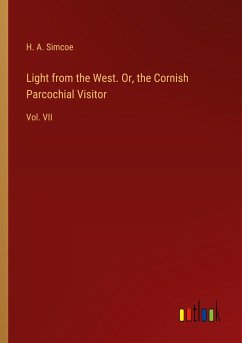 Light from the West. Or, the Cornish Parcochial Visitor - Simcoe, H. A.