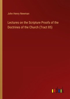 Lectures on the Scripture Proofs of the Doctrines of the Church (Tract 85) - Newman, John Henry