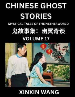 Chinese Ghost Stories (Part 17)- Learn Mandarin Chinese Language and Culture by Reading Short Stories, HSK All Levels, Simplified Character Edition, Easy Lessons for Beginners - Wang, Xinxin