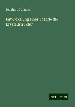 Entwickelung einer Theorie der Krystallstruktur - Sohncke, Leonhard