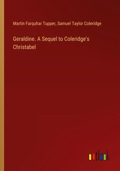 Geraldine. A Sequel to Coleridge's Christabel - Tupper, Martin Farquhar; Coleridge, Samuel Taylor