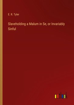 Slaveholding a Malum in Se, or Invariably Sinful Cover Slaveholding a Malum in Se, or Invariably Sinful