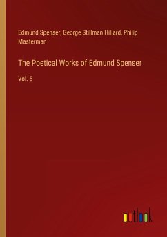 The Poetical Works of Edmund Spenser - Spenser, Edmund; Hillard, George Stillman; Masterman, Philip