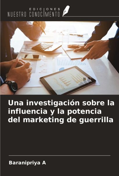 Una investigación sobre la influencia y la potencia del marketing de guerrilla