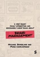 A Very Short, Fairly Interesting and Reasonably Cheap Book about Brand Management - Beverland, Michael; Cankurtaran, Pinar