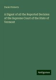 A Digest of all the Reported Decision of the Supreme Court of the State of Vermont