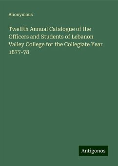 Twelfth Annual Catalogue of the Officers and Students of Lebanon Valley College for the Collegiate Year 1877-78 - Anonymous