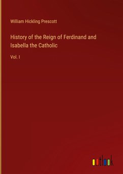 History of the Reign of Ferdinand and Isabella the Catholic - Prescott, William Hickling