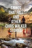 Things That Fall and Other Chris Walker Stories