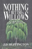 Nothing But The Willows & Other Things That Are Not There