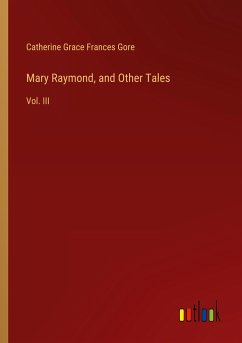 Mary Raymond, and Other Tales - Gore, Catherine Grace Frances