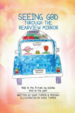 Seeing God through the Rearview Mirror - Tupper, Dani