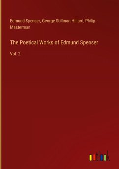 The Poetical Works of Edmund Spenser - Spenser, Edmund; Hillard, George Stillman; Masterman, Philip