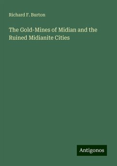 The Gold-Mines of Midian and the Ruined Midianite Cities - Burton, Richard F.