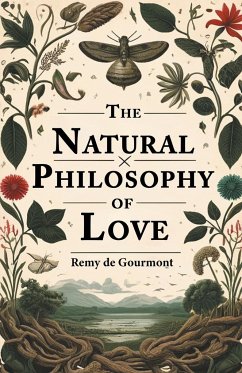 The Natural Philosophy Of Love - Gourmont, Remy De