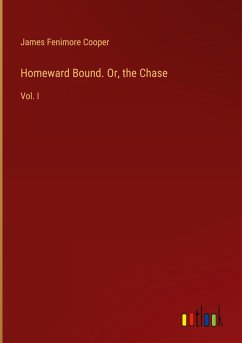 Homeward Bound. Or, the Chase