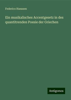 Ein musikalisches Accentgesetz in des quantitrenden Poesie der Griechen - Hanssen, Federico