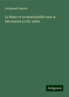 Le Blanc et sa municipalité sous la Révolution (1792-1800) - Chertier, Ferdinand