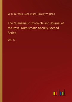 The Numismatic Chronicle and Journal of the Royal Numismatic Society Second Series - Vaux, W. S. W.; Evans, John; Head, Barclay V.